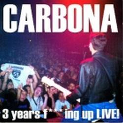 Carbona : Three Years Fuckin Up Live
